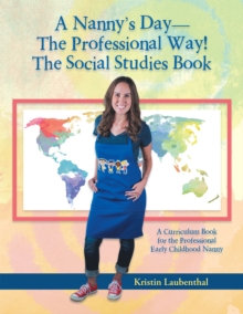 A Nanny'S Day-The Professional Way! the Social Studies Book : A Curriculum Book for the Professional Early Childhood Nanny