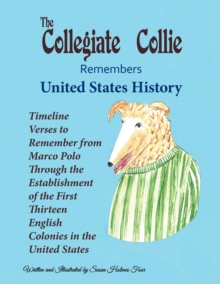 The Collegiate Collie Remembers United States History : Timeline Verses to Remember from Marco Polo Through the Establishment of the First Thirteen English Colonies in the United States