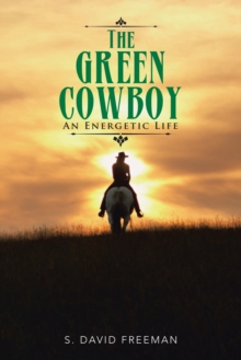 The Green Cowboy : An Energetic Life