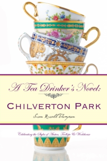 A Tea Drinker'S Novel:  Chilverton Park : Celebrating the Styles of Austen, Trollope & Wodehouse