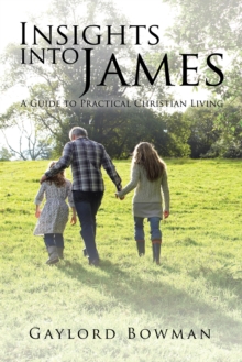 Insights into James : A Guide to Practical Christian Living