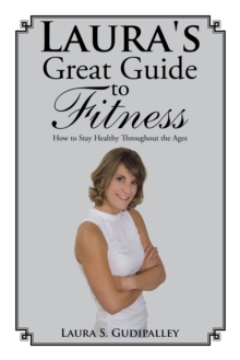 Laura's Great Guide to Fitness : How to Stay Healthy Throughout the Ages