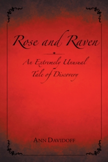 Rose and Raven : An Extremely Unusual Tale of Discovery