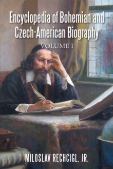 Encyclopedia of Bohemian and Czech-American Biography : Volume I