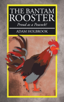 The Bantam Rooster : Proud as a Peacock?