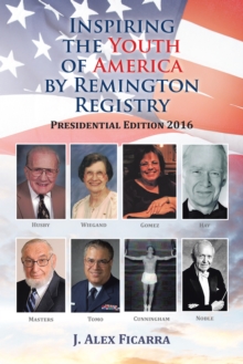 Inspiring the Youth of America by Remington Registry : Presidential Edition 2016