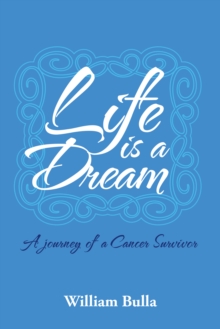 Life Is a Dream : A Journey of a Cancer Survivor