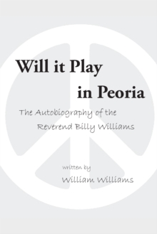 Will It Play in Peoria : The Autobiography of the Reverend Billy Williams