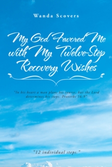 My God Favored Me with My Twelve-Step Recovery Wishes