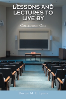 Lessons and Lectures to Live By : Collection One