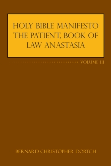 Holy Bible Manifesto the Patient, Book of Law Anastasia : Volume Iii