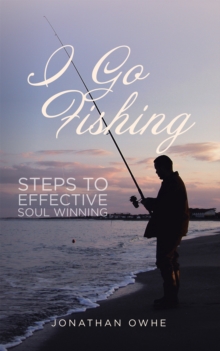 I Go Fishing : Steps to Effective Soul Winning