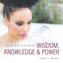 The Woman'S Guide to Wisdom, Knowledge & Power