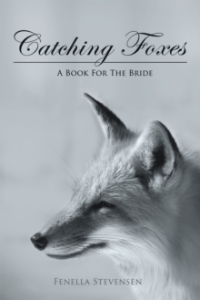 Catching Foxes : A  Book for the Bride