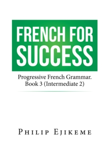 French for Success : Progressive French Grammar. Book 3 (Intermediate 2)