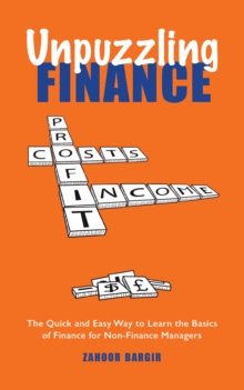 Unpuzzling Finance : The Quick and Easy Way to Learn the Basics of Finance for Non-Finance Managers