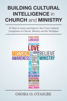 Building Cultural Intelligence in Church and Ministry : 10 Ways to Assess and Improve Cross-Cultural Competence in Church, Ministry and the Workplace.