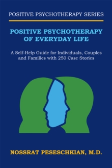 Positive Psychotherapy of Everyday Life : A Self-Help Guide for Individuals, Couples and Families with 250 Case Stories