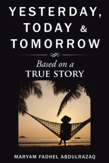 Yesterday, Today & Tomorrow : Based on a True Story