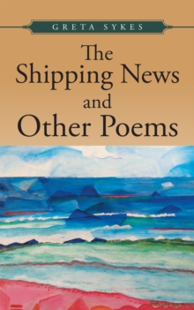 The Shipping News and Other Poems : Poems About Politics, Nature, Love and Ideals.