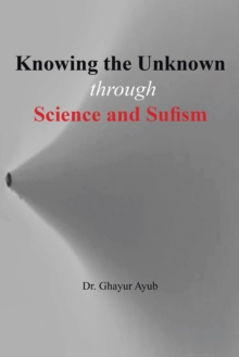 Knowing the Unknown: Through Science and Sufism