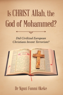 Is Christ Allah, the God of Mohammed? : Did Civilized European Christians Invent Terrorism?