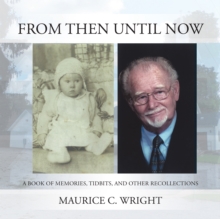 From Then Until Now : A Book of Memories, Tidbits, and Other Recollections