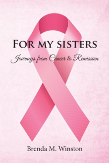 For My Sisters : Journeys from Cancer to Remission