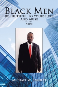 Black Men Be Truthful to Yourselves and Arise : Arise