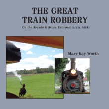 The Great Train Robbery : On the Arcade & Attica Railroad (A.K.A. A&A)