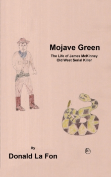 Mojave Green : The Life of James Mckinney Old West Serial Killer