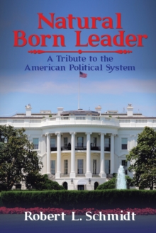 Natural Born Leader : A Tribute to the American Political System