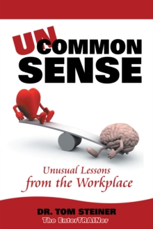 Uncommon Sense : Unusual Lessons from the Workplace