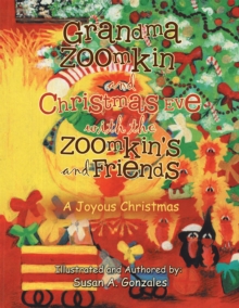 Grandma Zoomkin and Christmas Eve with the Zoomkin's and Friends : A Joyous Christmas