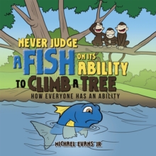 Never Judge a Fish on Its Ability to Climb a Tree : How Everyone Has an Ability