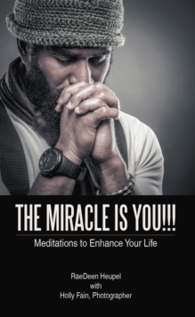 The Miracle Is You!!! : Meditations to Enhance Your Life