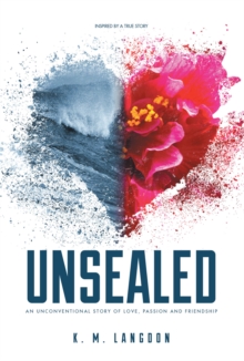 Unsealed : An Unconventional Story of Love, Passion and Friendship