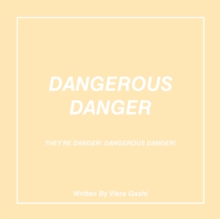 Dangerous Danger : They'Re Danger! Dangerous Danger!