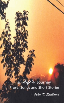 A Life'S Journey in Prose, Songs and Short Stories