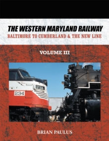 The Western Maryland Railway : Baltimore to Cumberland & the New Line