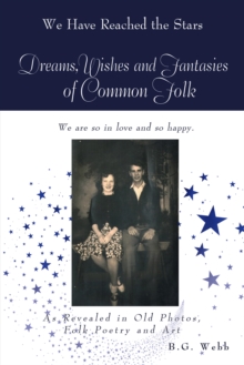 Dreams, Wishes, and Fantasies of Common Folk : As Revealed in Old Photos, Folk Poetry and Art