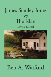 James Stanley Jones Vs the Klan : Love Is Eternal