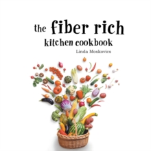 The Fiber Rich Kitchen Cookbook