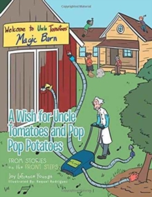 A Wish for Uncle Tomatoes and Pop Pop Potatoes : From Stories on the Front Steps