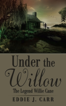 Under the Willow : The Legend Willie Cane