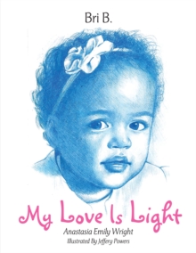 My Love Is Light : Anastasia Emily Wright