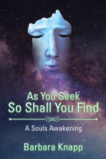 As You Seek so Shall You Find : A Souls Awakening