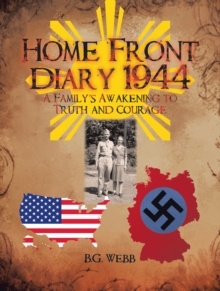 Home Front Diary 1944 : A Family'S Awakening to Truth and Courage