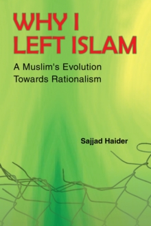 Why I Left Islam : A Muslim's Evolution Towards Rationalism