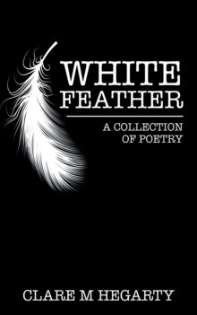 White Feather : A Collection of Poetry